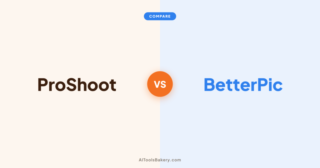 ProShoot vs BetterPic 2026 - AIToolsBakery