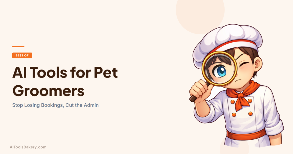 AI Tools for Pet Groomers. Stop Losing Bookings, Cut the Admin. AI Tools Bakery, 2026.
