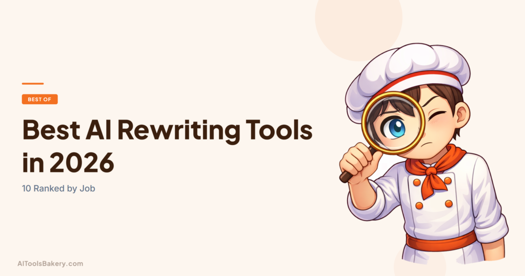 Best AI Rewriting Tools in 2026. 10 Ranked by Job. AI Tools Bakery, 2026.