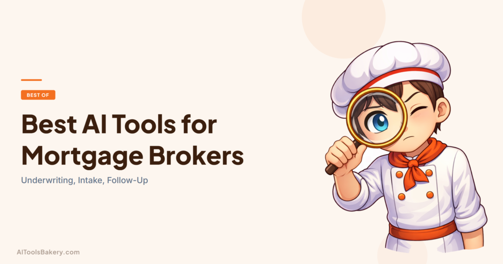 Best AI Tools for Mortgage Brokers. Underwriting, Intake, Follow-Up. AI Tools Bakery, 2026.