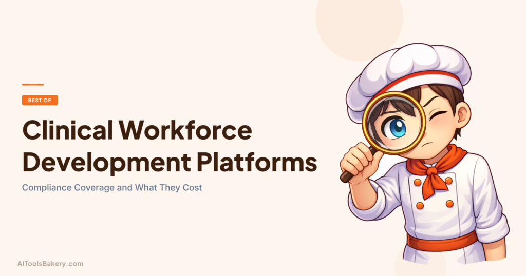 Clinical Workforce Development Platforms. Compliance Coverage and What They Cost. AI Tools Bakery, 2026.