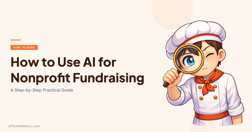 How to Use AI for Nonprofit Fundraising. A Step-by-Step Practical Guide. AI Tools Bakery, 2026.