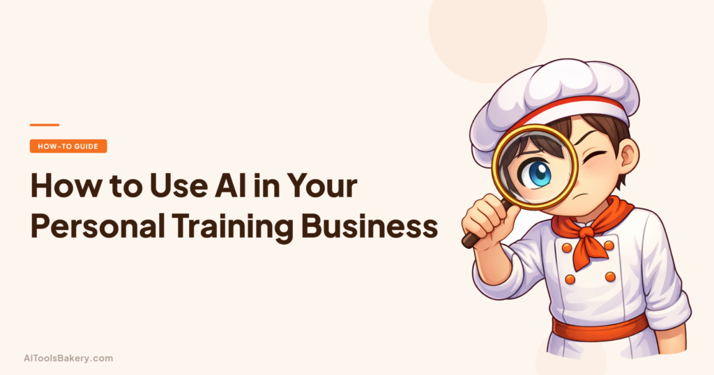 How to Use AI in Your Personal Training Business. AI Tools Bakery, 2026.