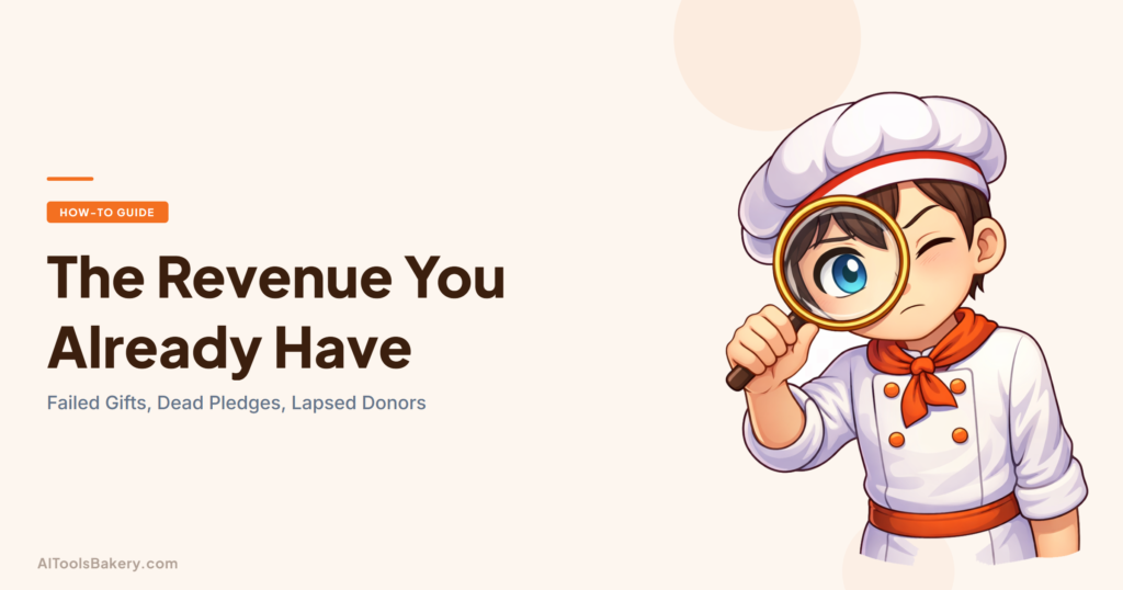 The Revenue You Already Have. Failed Gifts, Dead Pledges, Lapsed Donors. AI Tools Bakery, 2026.