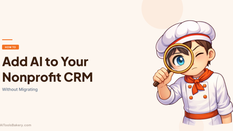 How to Add AI to Your Nonprofit CRM Without Migrating (2026): What Connects to What